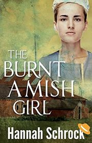 Book cover for "The Burnt Amish Girl" by Hannah Schrock