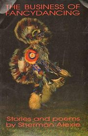Book cover for "The Business of Fancydancing" by Sherman Alexie