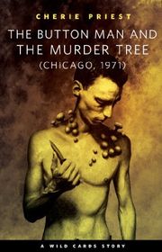 Book cover for "The Button Man and the Murder Tree" by Cherie Priest