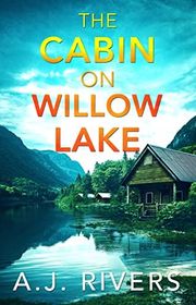 Book cover for "The Cabin on Willow Lake" by AJ Rivers