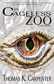 Book cover for "The Cageless Zoo" by Thomas K Carpenter