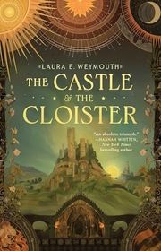 Book cover for "The Castle & the Cloister" by Laura E Weymouth