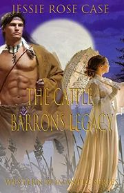 Book cover for "The Cattle Barrons Legacy" by Jessie Rose Case