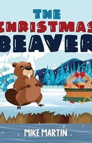 Book cover for "The Christmas Beaver" by Mike Martin