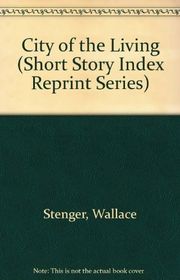 Book cover for "The City of the Living & Other Stories" by Wallace Stegner