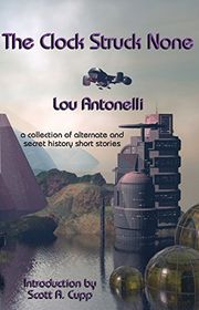 Book cover for "The Clock Struck None" by Lou Antonelli
