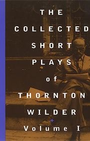 Book cover for "The Collected Short Plays of Thornton Wilder, Volume I"