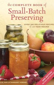 Book cover for "The Complete Book of Small-Batch Preserving: Over 300 Recipes to Use Year-Round" by Ellie Topp and Margaret Howard
