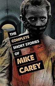Book cover for "The Complete Short Stories of Mike Carey" by Mike Carey