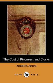 Book cover for "The Cost of Kindness, and Clocks" by Jerome K Jerome