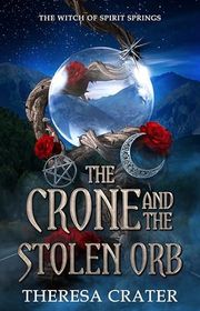 Book cover for "The Crone and the Stolen Orb" by Theresa Crater