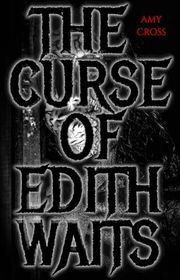 Book cover for "The Curse of Edith Waits" by Amy Cross