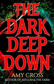 Book cover for "The Dark Deep Down" by Amy Cross