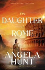 Book cover for "The Daughter of Rome" by Angela Elwell Hunt