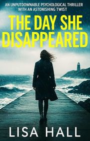 Book cover for "The Day She Disappeared" by Lisa Hall