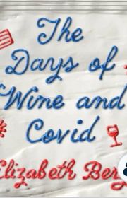 Book cover for "The Days of Wine and Covid" by Elizabeth Berg