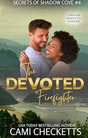 Book cover for "The Devoted Firefighter" by Cami Checketts