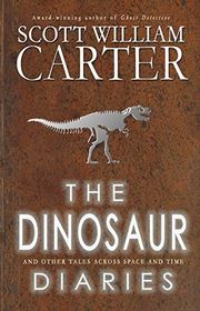 Book cover for "The Dinosaur Diaries and Other Tales Across Space and Time" by Scott William Carter