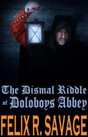 Book cover for "The Dismal Riddle of Doloboys Abbey" by Felix R Savage