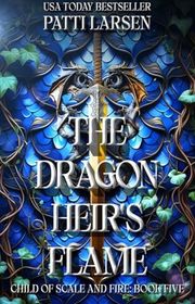 Book cover for "The Dragon Heir's Flame" by Patti Larsen