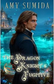 Book cover for "The Dragon Knight's Fugitive" by Amy Sumida