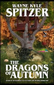 Book cover for "The Dragons of Autumn" by Wayne Kyle Spitzer