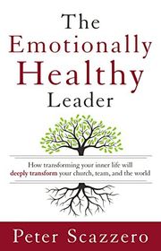 Book cover for "The Emotionally Healthy Leader: How Transforming Your Inner Life Will Deeply Transform Your Church, Team, and the World" by Peter Scazzero