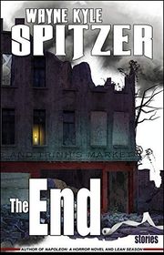 Book cover for "The End" by Wayne Kyle Spitzer