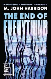 Book cover for "The End of Everything" by M John Harrison