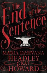 Book cover for "The End of the Sentence" by Maria Dahvana Headley
