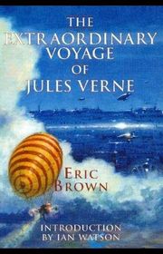 Book cover for "The Extraordinary Voyage of Jules Verne" by Eric Brown