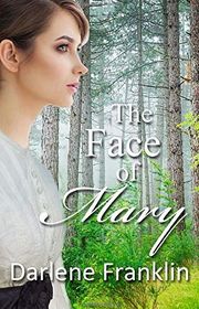 Book cover for "The Face of Mary" by Darlene Franklin