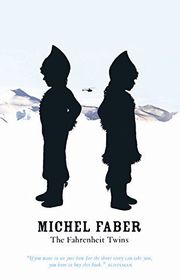Book cover for "The Fahrenheit Twins and Other Stories" by Michel Faber