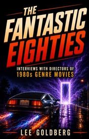 Book cover for "The Fantastic Eighties" by Lee Goldberg