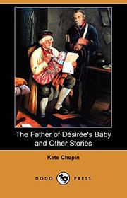 Book cover for "The Father of Desiree's Baby and Other Stories"