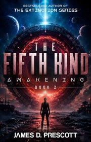 Book cover for "The Fifth Kind: Awakening" by James D Prescott