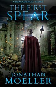 Book cover for "The First Spear" by Jonathan Moeller