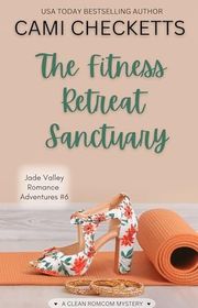 Book cover for "The Fitness Retreat Sanctuary" by Cami Checketts