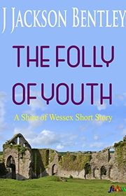 Book cover for "The Folly of Youth" by J Jackson Bentley