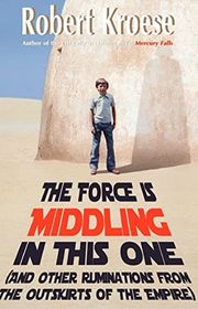 Book cover for "The Force is Middling in this One" by Robert Kroese