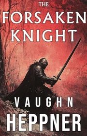 Book cover for "The Forsaken Knight" by Vaughn Heppner