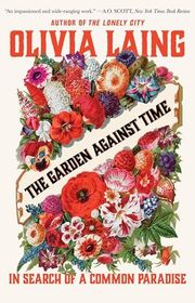 Book cover for "The Garden Against Time" by Olivia Laing
