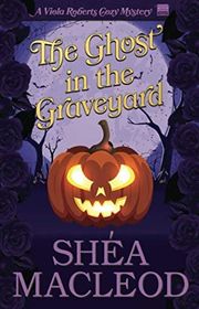 Book cover for "The Ghost in the Graveyard" by Shea MacLeod
