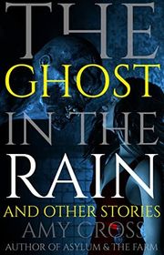 Book cover for "The Ghost in the Rain and Other Stories" by Amy Cross