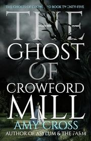 Book cover for "The Ghost of Crowford Mill" by Amy Cross