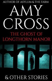 Book cover for "The Ghost of Longthorn Manor and Other Stories" by Amy Cross
