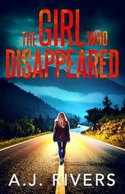 Book cover for "The Girl Who Disappeared" by AJ Rivers