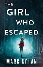 Book cover for "The Girl Who Escaped" by Mark Nolan