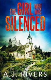 Book cover for "The Girl Who Was Silenced" by AJ Rivers