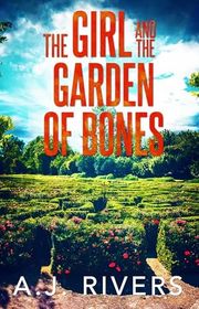 Book cover for "The Girl and the Garden of Bones" by AJ Rivers
